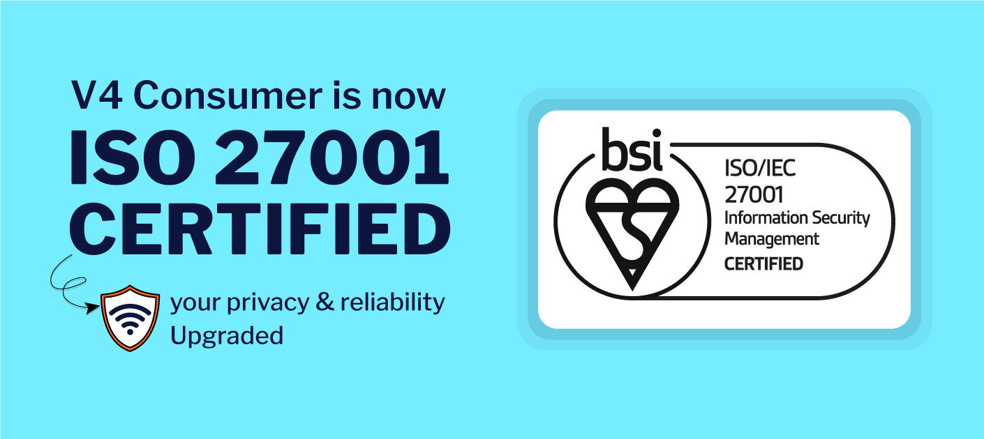 V4 Consumer is now ISO 27001 certified, showing a badge and mascot with the text your privacy and reliability upgraded.