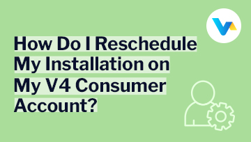 The image shows the question 'How do I reschedule my installation on my V4 Consumer account?' with the V4 Consumer logo and a settings icon