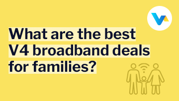 What are the best V4 broadband deals for families?” with an icon of two parents and a child under a Wi-Fi signal, on a yellow background.