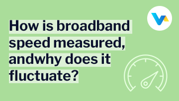 Text reads 'How is broadband speed measured, and why does it fluctuate?' with a green speedometer icon — representing varying broadband performance and measurement.