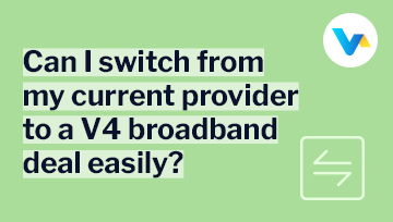 Text reads ‘Can I switch from my current provider to a V4 broadband deal easily?’ with a green switch arrows icon 