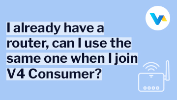 Text reads ‘I already have a router, can I use the same one when I join V4 Consumer?’ with a Wi-Fi router icon representing broadband connectivity.
