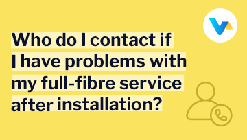 The image reflects a question about who to contact for full-fibre issues after installation, with a phone call icon representing customer care on a yellow background.