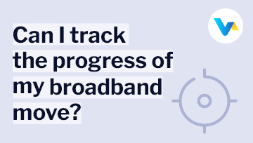Text reads 'Can I track the progress of my broadband move?' with a tracking icon, symbolising ongoing updates.
