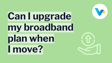 Banner text reads: “Can I upgrade my broadband plan when I move?” with an icon of an arrow pointing up from a hand, symbolising broadband upgrade availability.