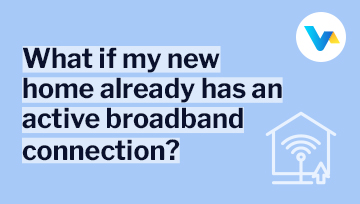 What to do if your new home already has an active broadband connection